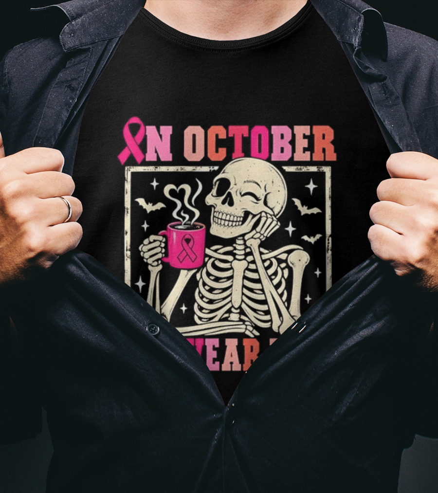 In October We Wear Pink Skeleton Breast Cancer Awareness Pink Ribbon T-Shirt