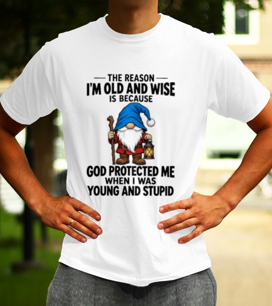 Gnome The Reason I'm Old And Wise Is Because God Protected Me When I Was Young And Stupid Lantern T-Shirt