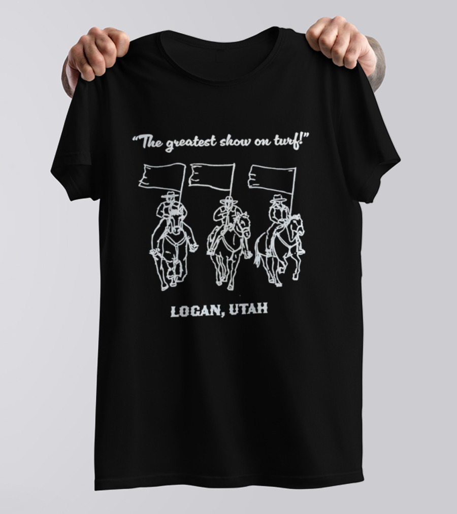 The Greatest Show On Turf Logan Utah Cowboys T-Shirt