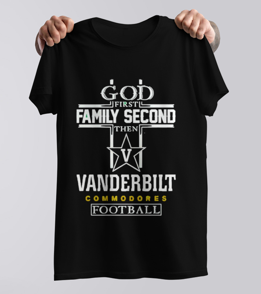 God First Family Second Then Vanderbilt Commodores Football V Star T-Shirt