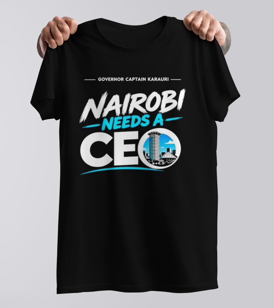 Governor Captain Karauri Nairobi Needs A CEO Cityscape T-Shirt