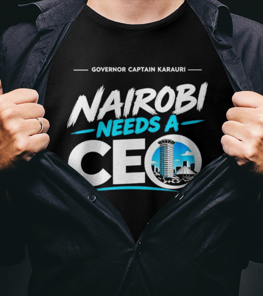 Governor Captain Karauri Nairobi Needs A CEO Cityscape T-Shirt