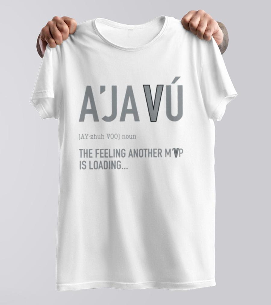 A'javú The Feeling Another M'VP Is Loading Noun Ay Zhuh Voo T-Shirt