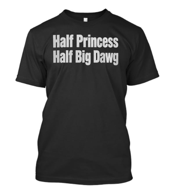 Half Princess Half Big Dawg T-Shirt