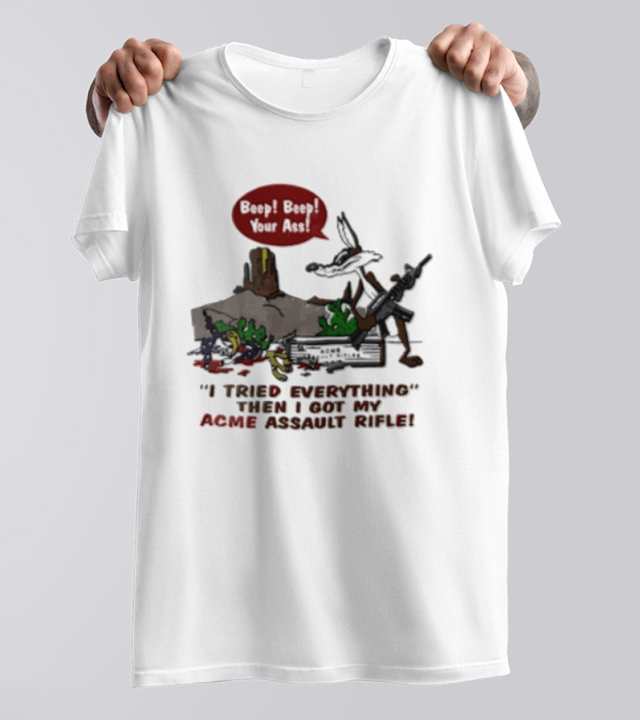 Looney Tunes Beep Beep I Tried Everything Then I Got My Acme Assault Rifle T-Shirt