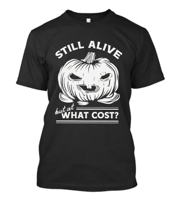 Still Alive But At What Cost Halloween Pumpkin Jack O' Lantern T-Shirt