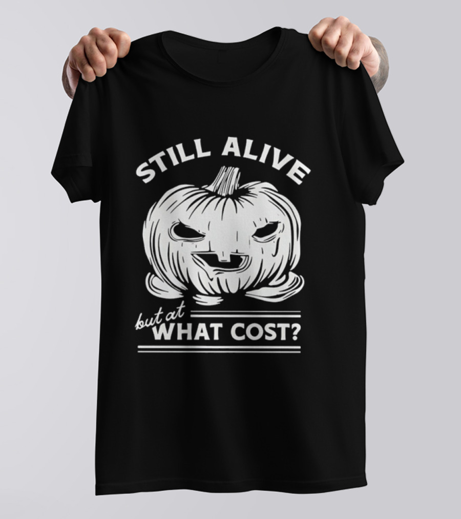 Still Alive But At What Cost Halloween Pumpkin Jack O' Lantern T-Shirt