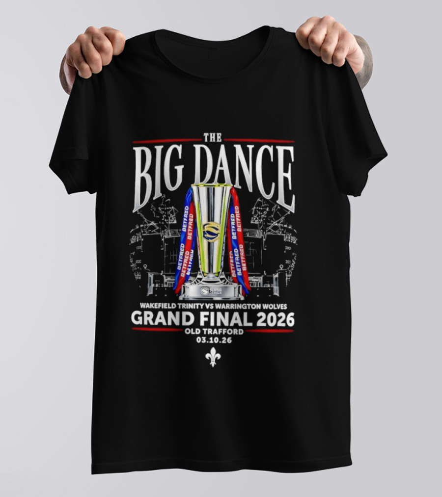 The Big Dance Grand Final 2026 Wakefield Trinity Vs Warrington Wolves Old Trafford 08.10.26 T-Shirt