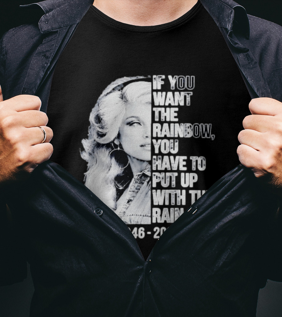 Dolly Parton 1946 2026 If You Want The Rainbow You Have To Put Up With The Rain T-Shirt