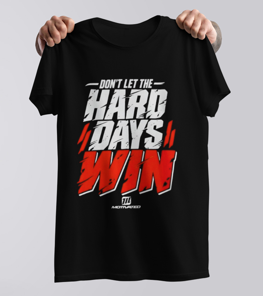 Don't Let The Hard Days Win Motivational TT Training T-Shirt