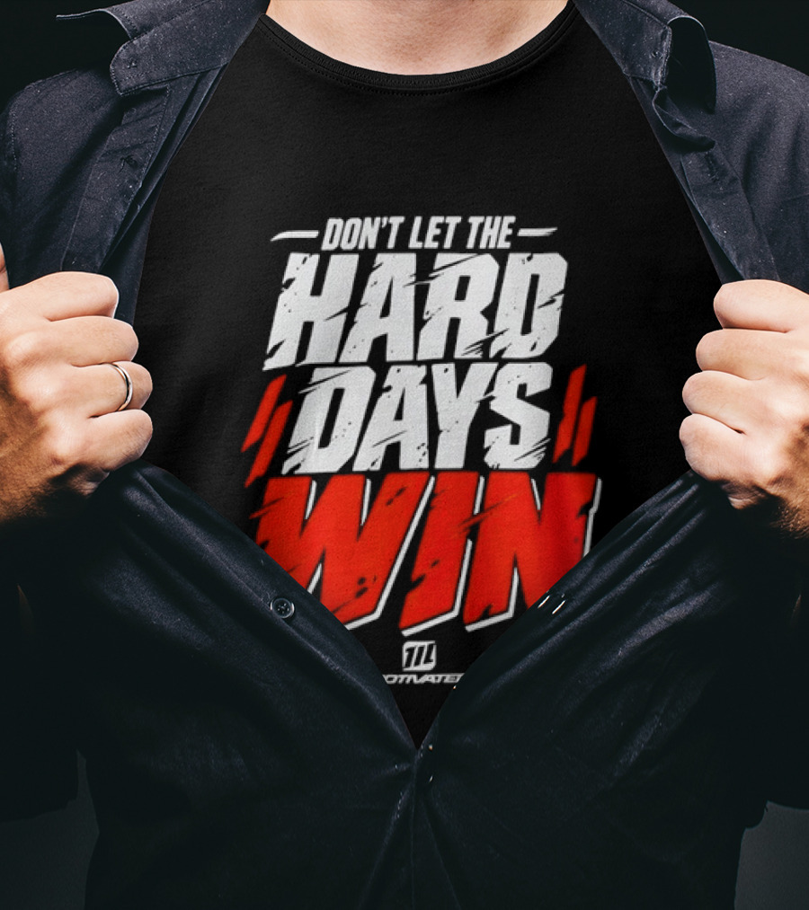 Don't Let The Hard Days Win Motivational TT Training T-Shirt