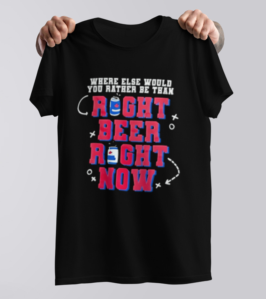 Where Else Would You Rather Be Than Right Beer Right Now T-Shirt
