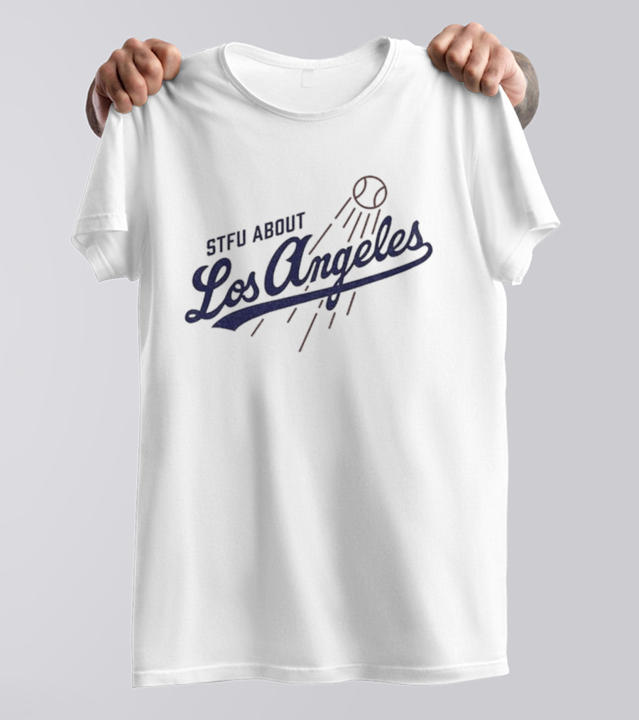 STFU About Los Angeles Dodgers Baseball T-Shirt