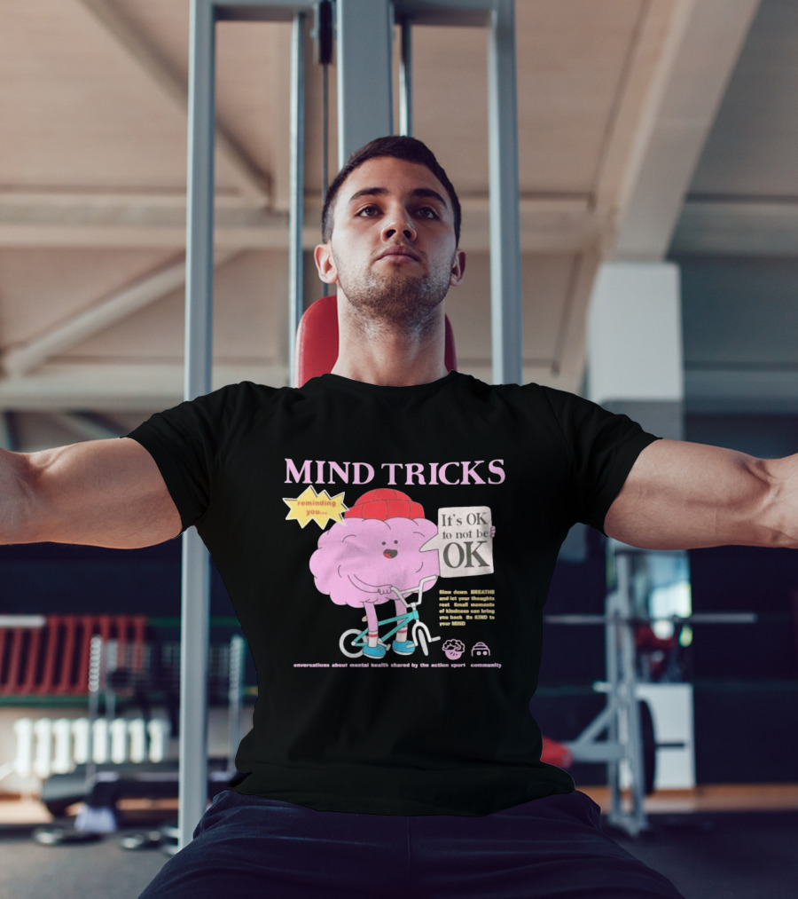 Mind Tricks Reminding You It's OK To Not Be OK Mental Health Conversations By The Action Sports Community T-Shirt