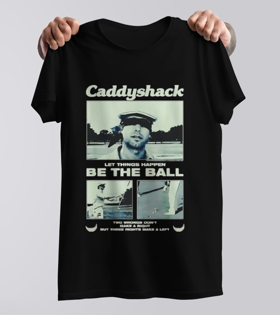 Caddyshack Let Things Happen Be The Ball Ty Webb Chevy Chase T-Shirt