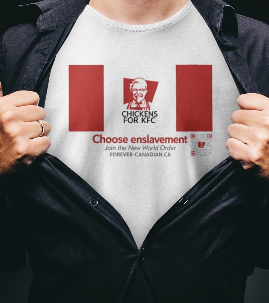 Chickens For KFC Choose Enslavement Join The New World Order Forever Canadian.ca T-Shirt