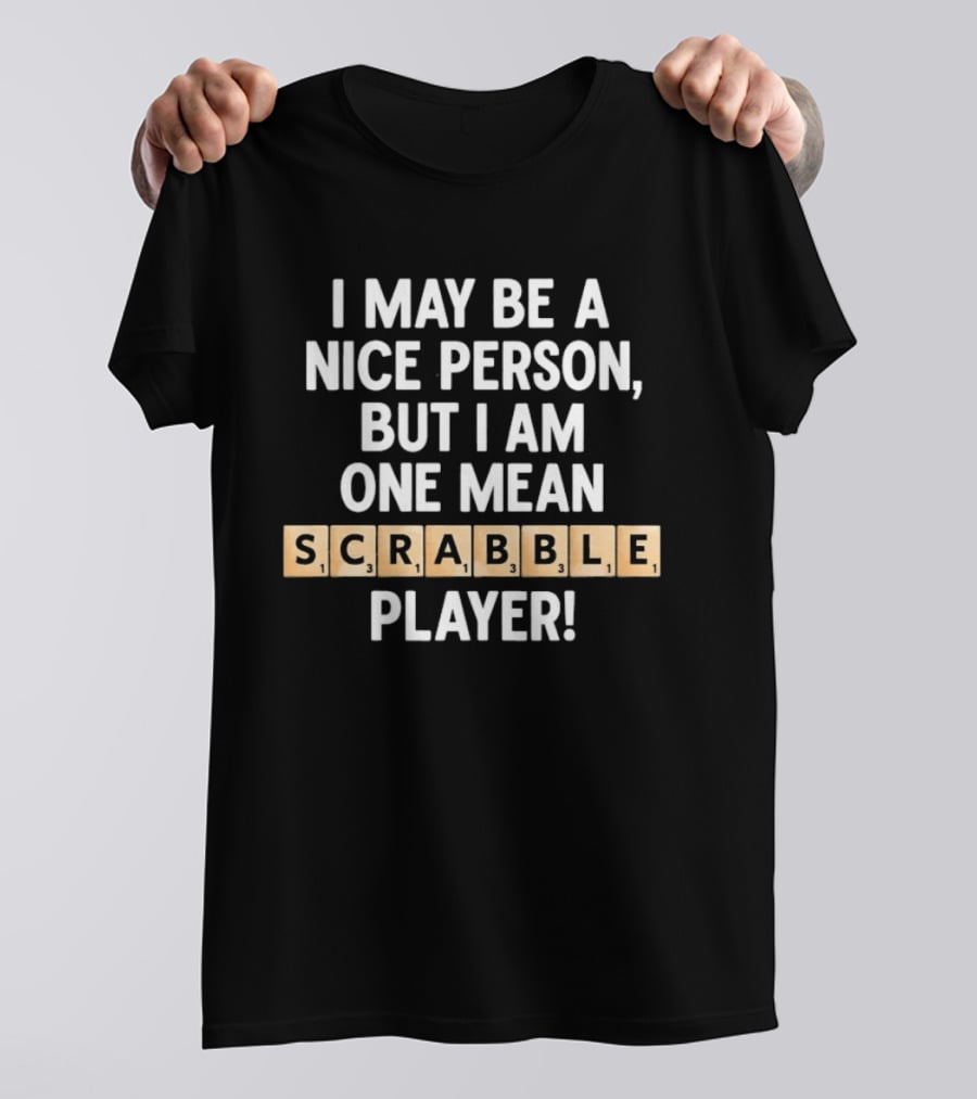 I May Be A Nice Person But I Am One Mean Scrabble Player T-Shirt