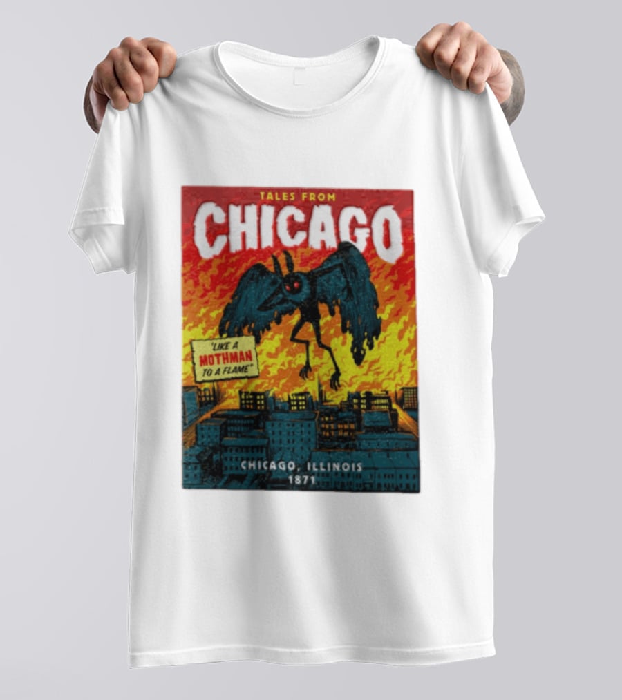 Tales From Chicago Like A Mothman To A Flame Chicago Illinois 1871 T-Shirt