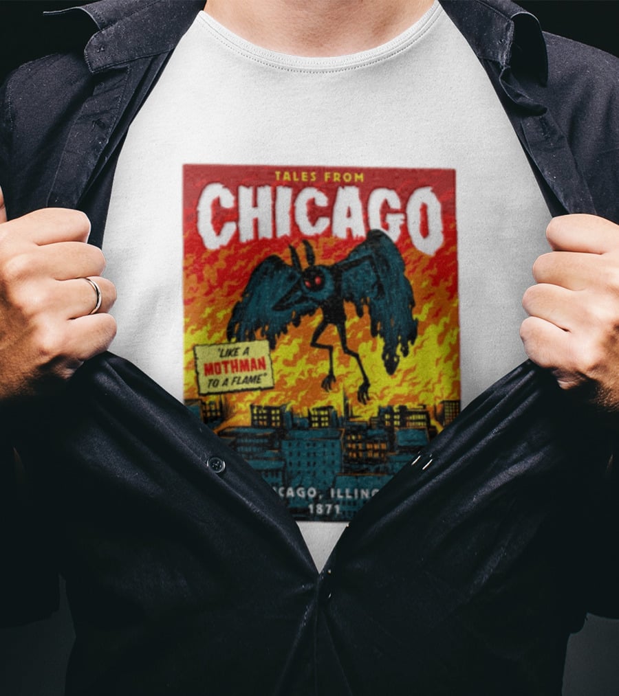 Tales From Chicago Like A Mothman To A Flame Chicago Illinois 1871 T-Shirt