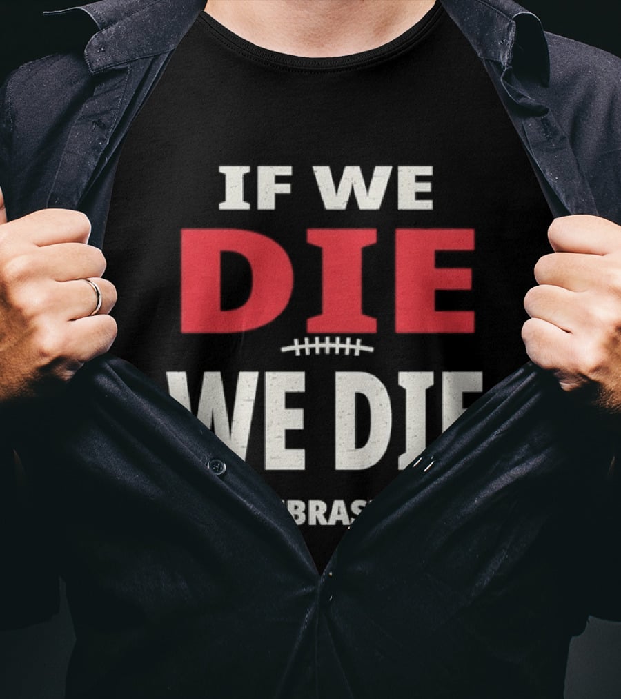 If We Die We Die Nebraska Football T-Shirt