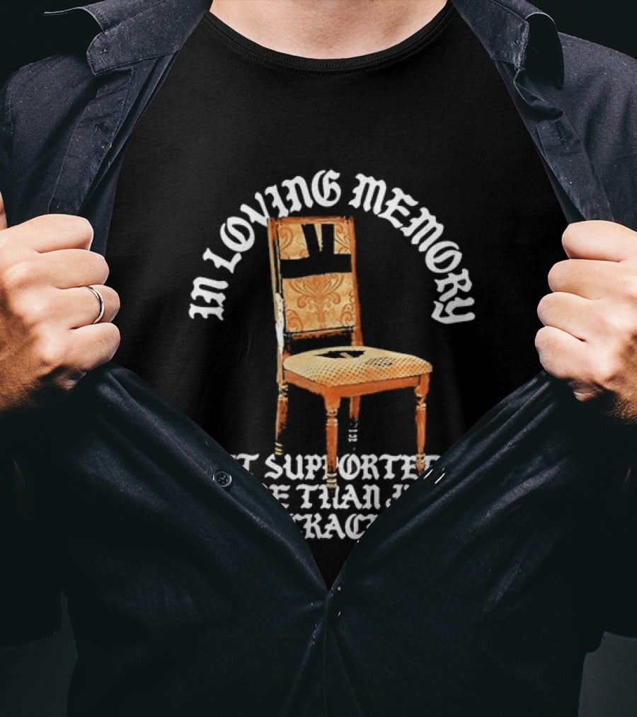 In Loving Memory Chair It Supported More Than Just Backaches T-Shirt