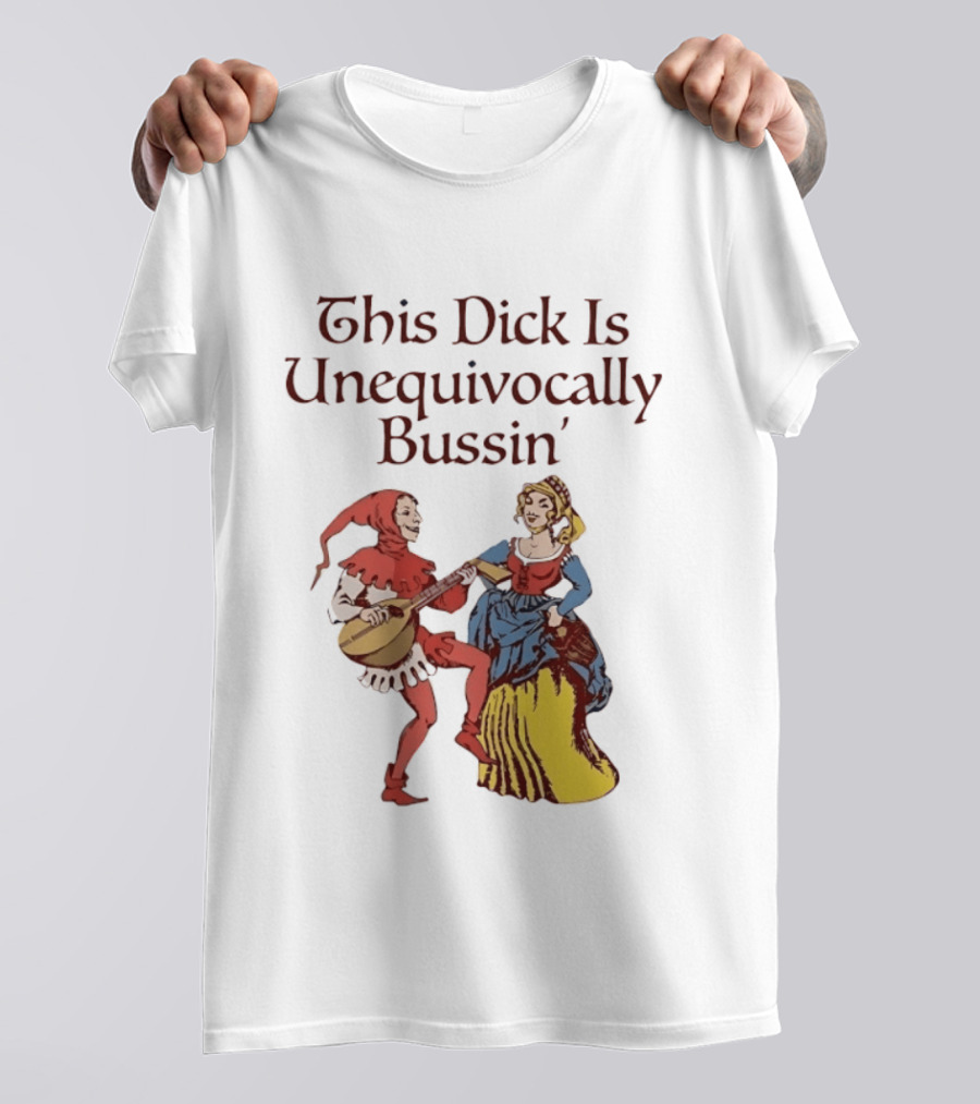 This Dick Is Unequivocally Bussin' Medieval Jester And Woman Dancing T-Shirt