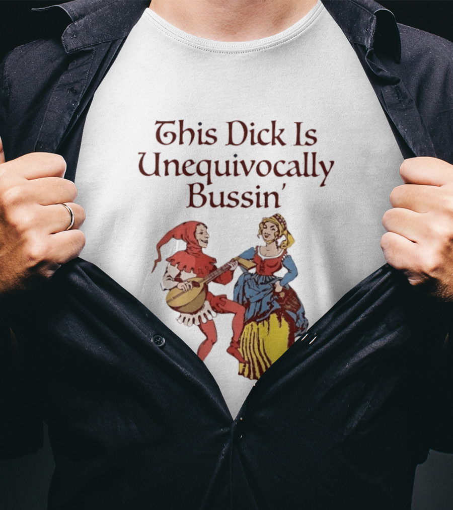This Dick Is Unequivocally Bussin' Medieval Jester And Woman Dancing T-Shirt