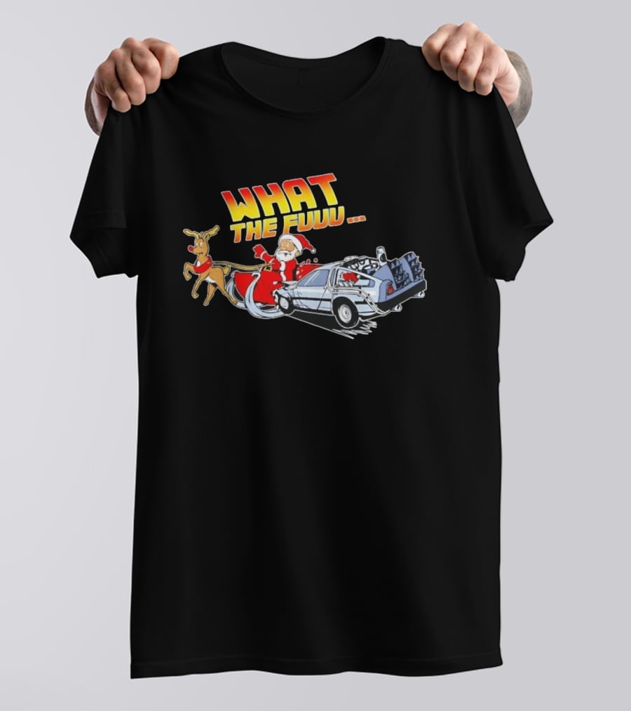 What The Fuuu Santa Claus Back To The Future Christmas Reindeer Delorean T-Shirt