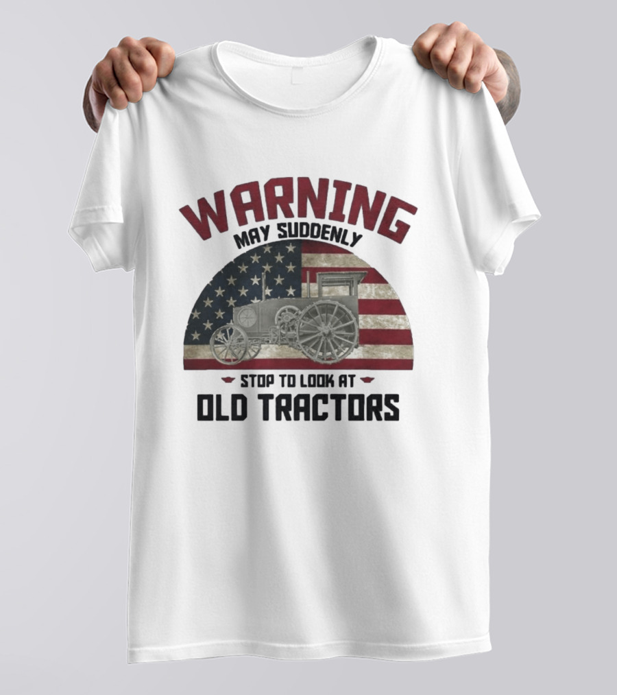 Warning May Suddenly Stop To Look At Old Tractors American Flag T-Shirt