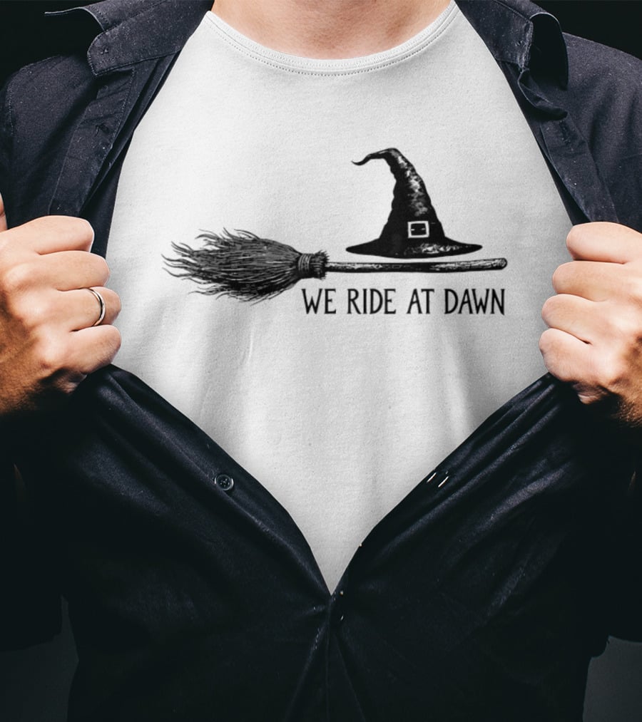 We Ride At Dawn Witch Broomstick And Hat T-Shirt