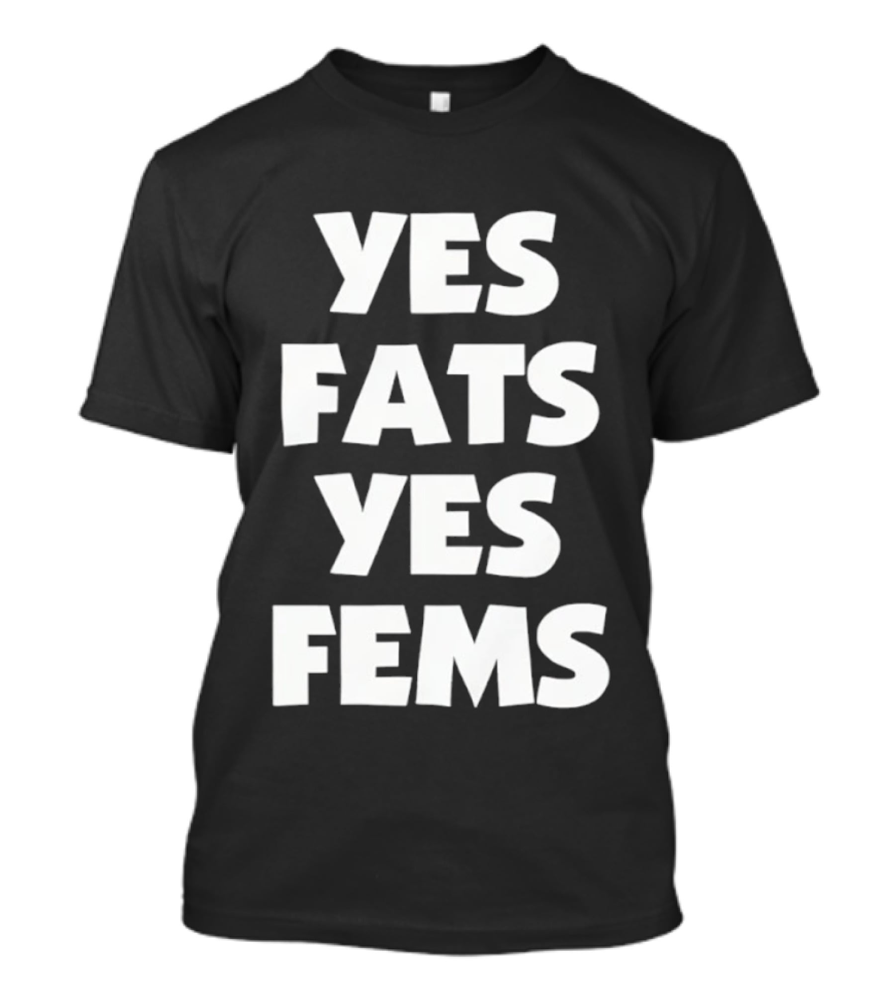 Yes Fats Yes Fems Body Positivity Inclusive T-Shirt
