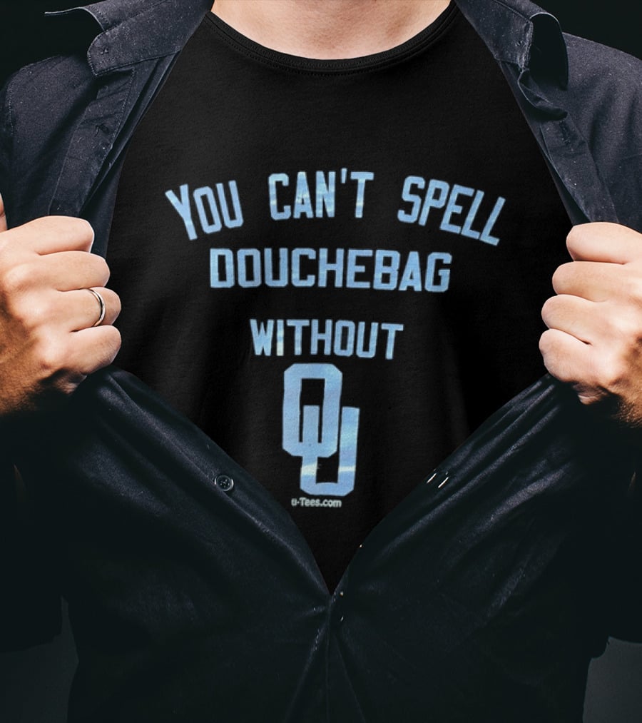 You Can't Spell Douchebag Without OU Oklahoma Sooners Football Humor T-Shirt
