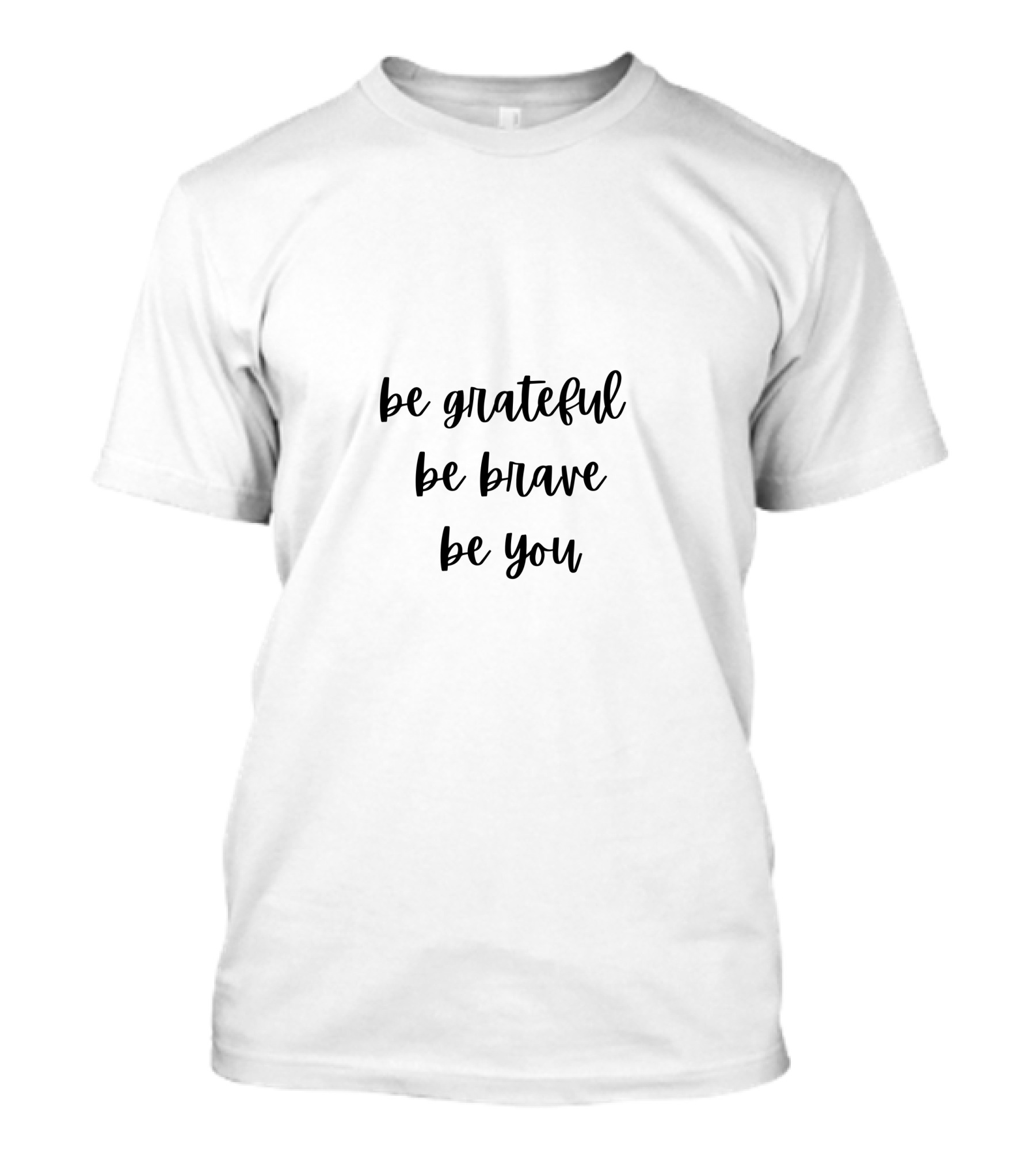 Be Grateful Be Brave Be You Inspirational Message T-Shirt