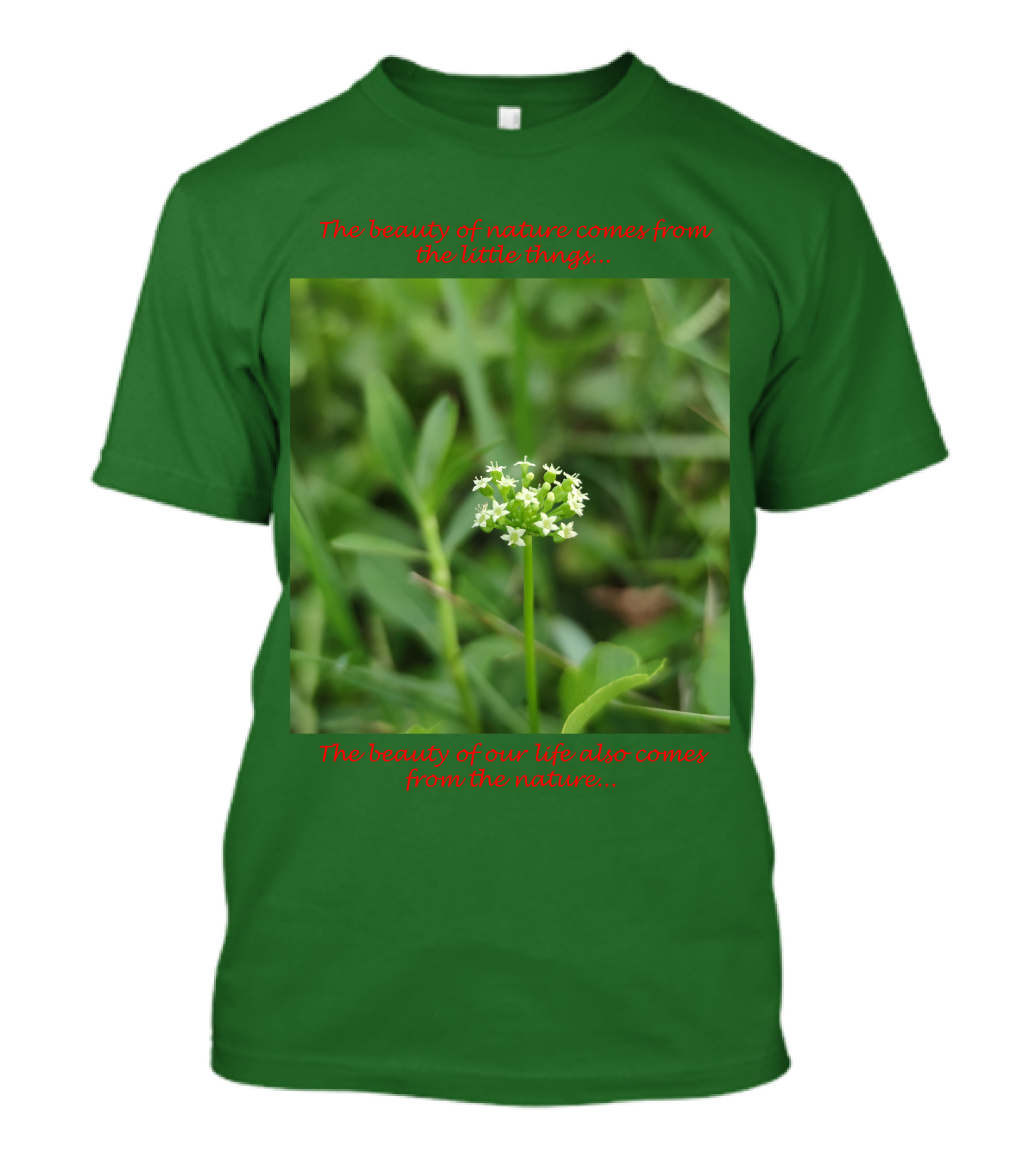 The Beauty Of Nature Comes From The Little Things The Beauty Of Our Life Also Comes From The Nature T-Shirt