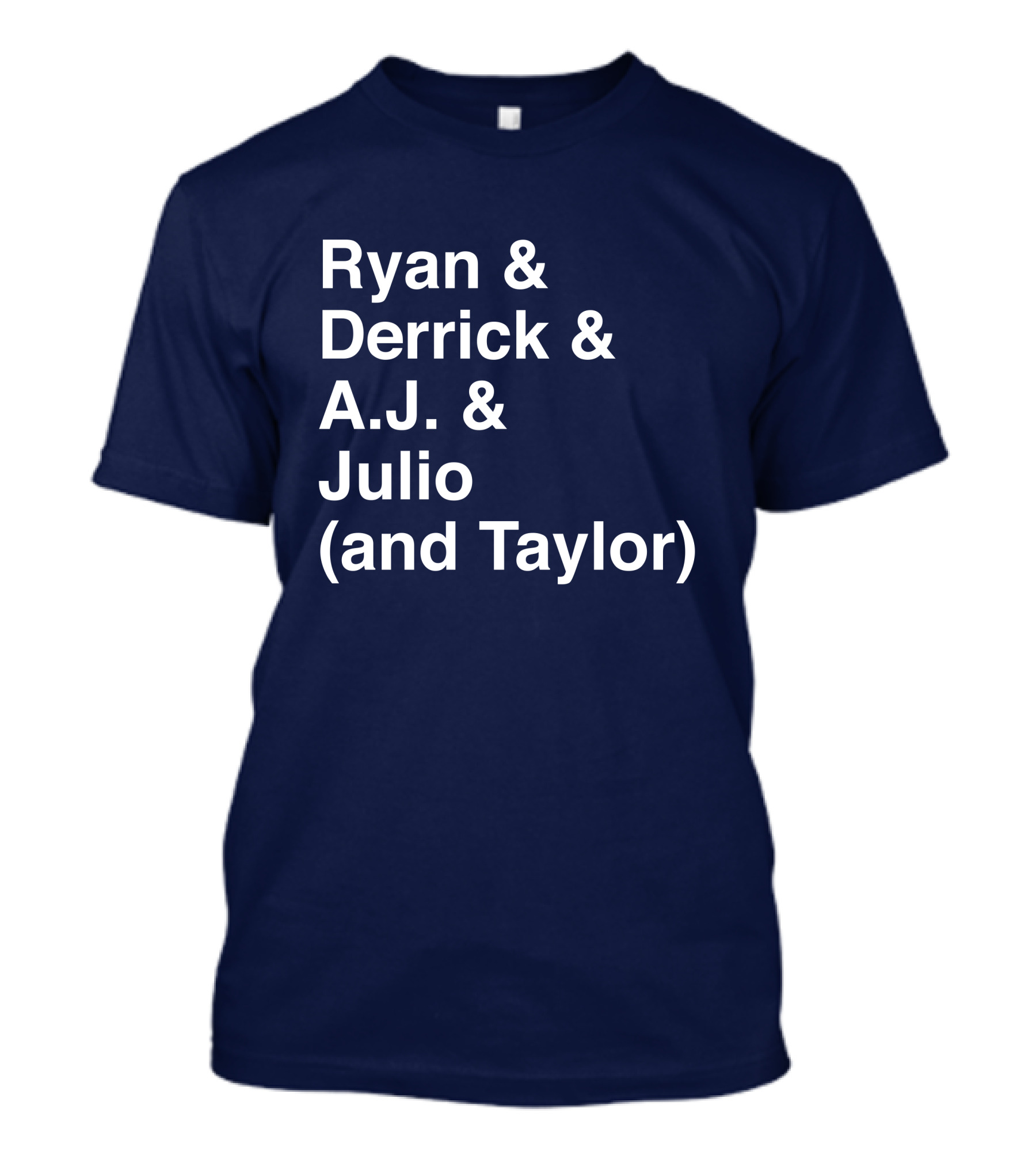 Ryan And Derrick And A.J. And Julio (And Taylor) T-Shirt