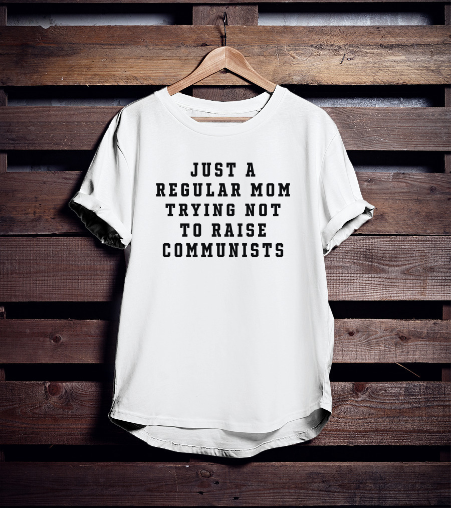 Christine Yeargin Just A Regular Mom Trying Not To Raise Communists Christian Moms T-Shirt