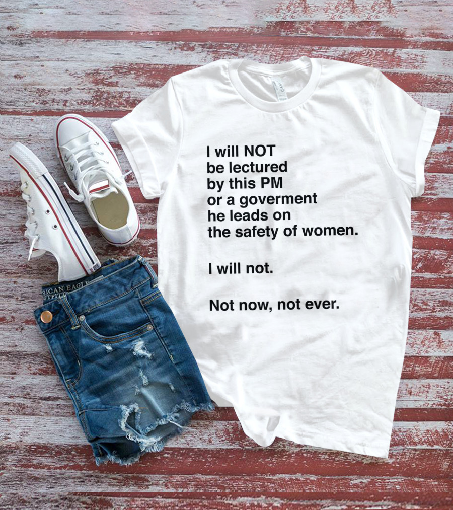 I Will Not Be Lectured By This PM On The Safety Of Women Not Now Not Ever T-Shirt
