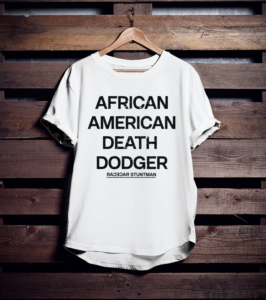 Adnld Merch Store African American Death Dodger Racecar Stuntman Revolution T-Shirt
