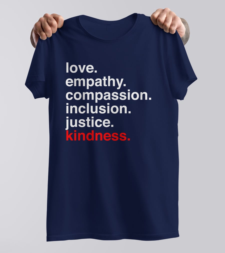 Kind Cotton Merch Store Love Empathy Compassion Inclusion Justice Kindness T-Shirt