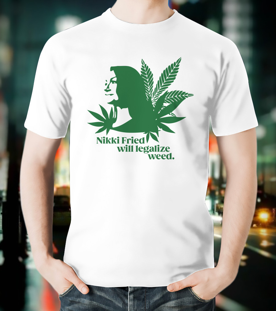 Nikki Fried Good Stock Company Merch Nikki Fried Will Legalize Weed Cannabis Leaf T-Shirt