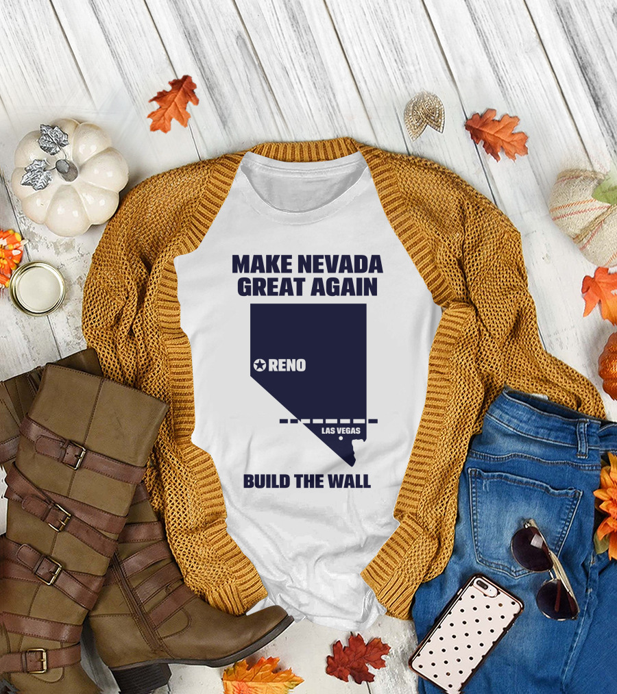 Make Nevada Great Again Build The Wall Reno Las Vegas T-Shirt