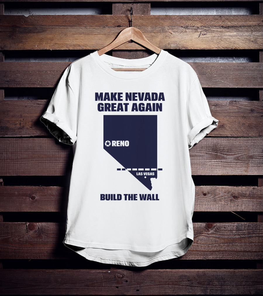 Make Nevada Great Again Build The Wall Reno Las Vegas T-Shirt