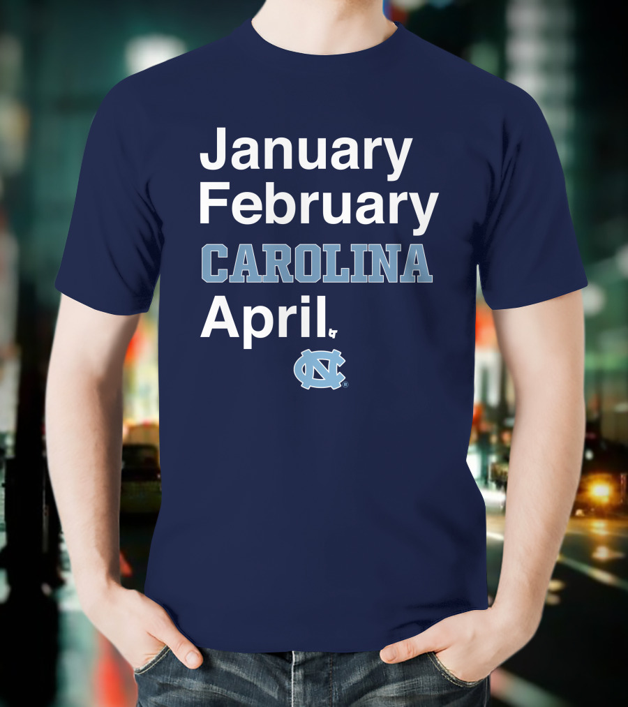 January February Carolina April UNC T-Shirt
