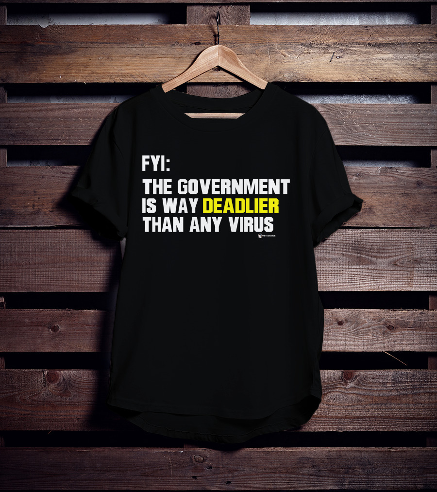FYI The Government Is Way Deadlier Than Any Virus Luke Rudkowski We Are Change T-Shirt