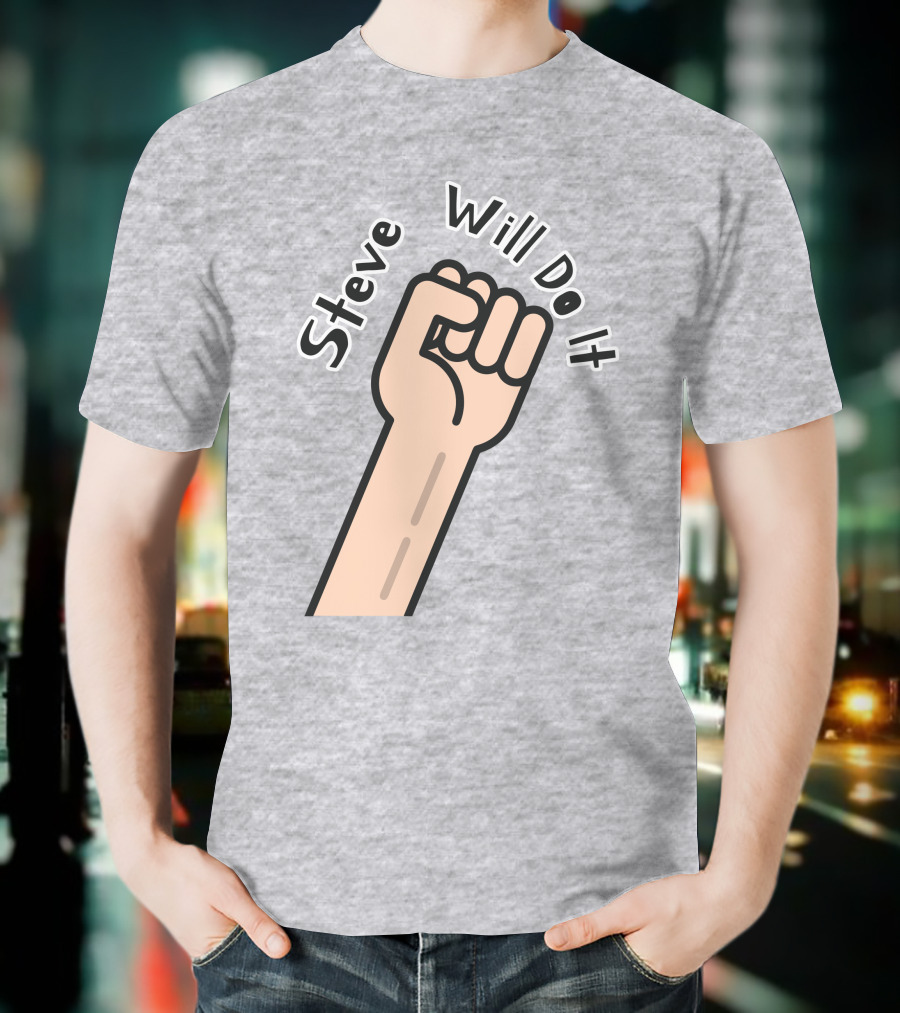 Steve Will Do It Store Fist Icon Stevewilldoit Swea T-Shirt