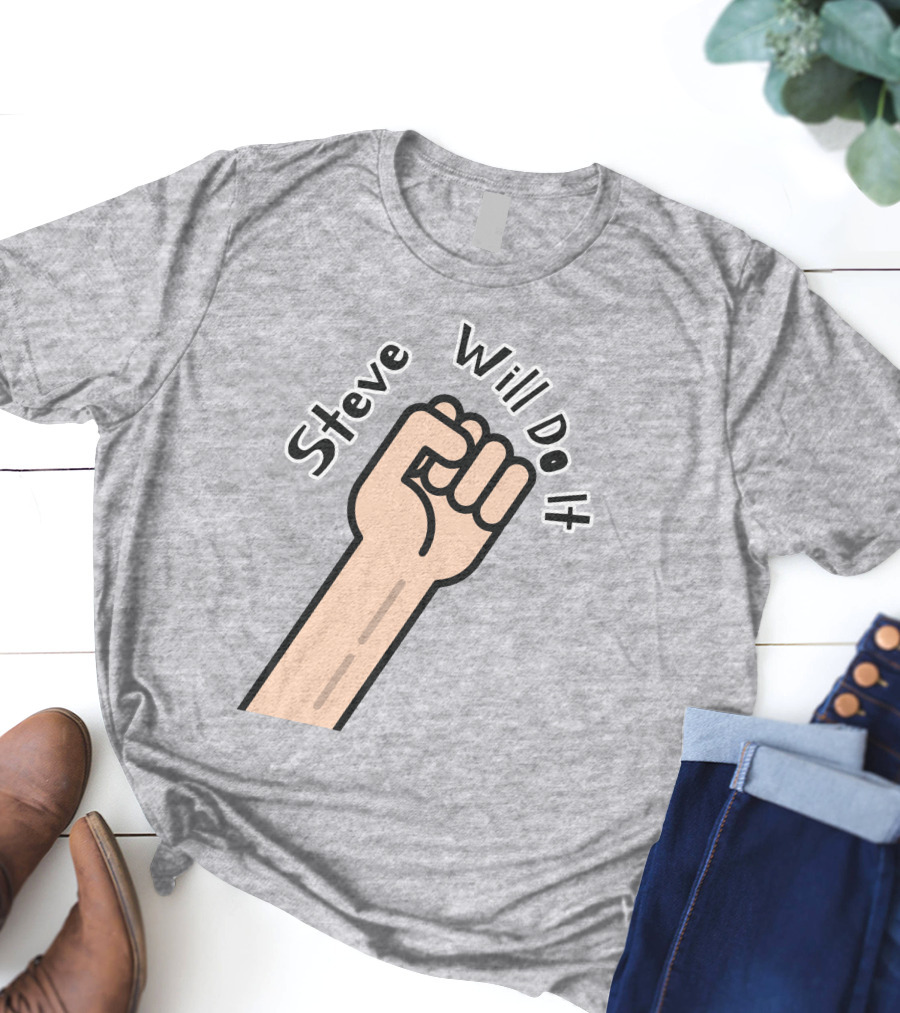 Steve Will Do It Store Fist Icon Stevewilldoit Swea T-Shirt