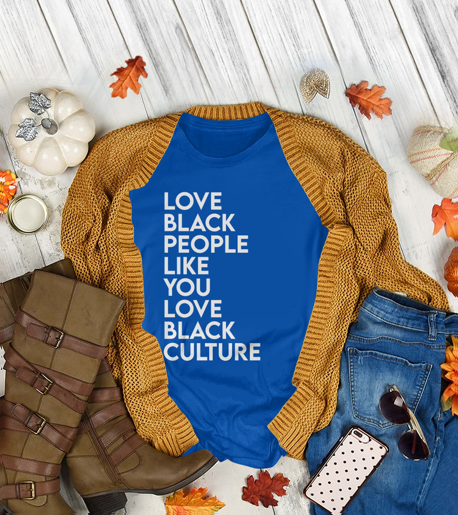Love Black People Like You Love Black Culture Thee Most Passionate Twist T-Shirt