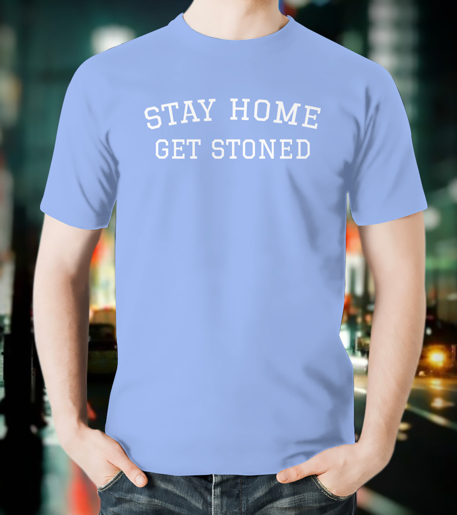 Stay Home Get Stoned THC University Store Kelly Keegs T-Shirt