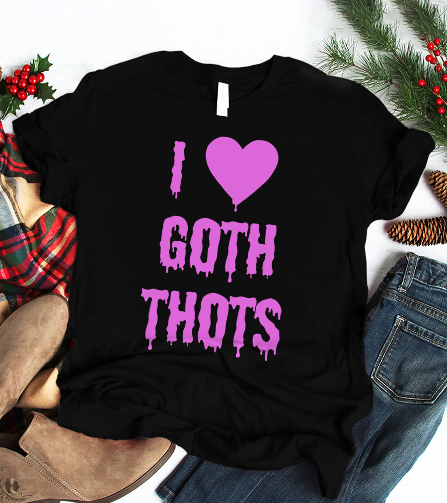 Hantless Merch I Love Goth Thots I Heart Goth Thots T-Shirt