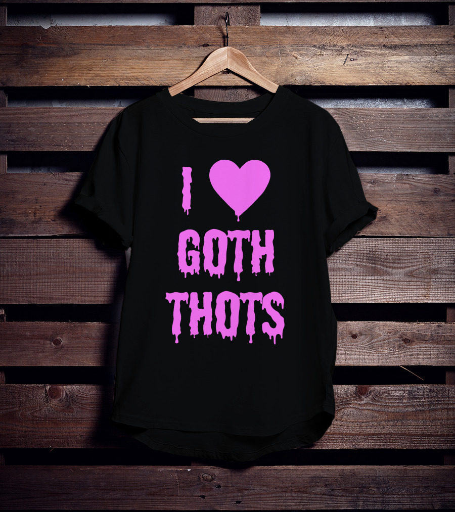 Hantless Merch I Love Goth Thots I Heart Goth Thots T-Shirt